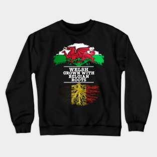 Welsh Grown With Belgian Roots - Gift for Belgian With Roots From Belgium Crewneck Sweatshirt